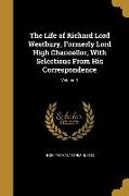 The Life of Richard Lord Westbury, Formerly Lord High Chancellor, With Selections From His Correspondence, Volume 1