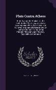 Plato Contra Atheos: Plato Against the Atheists, Or, the Tenth Book of the Dialogue On Laws, Accompanied With Critical Notes, and Followed