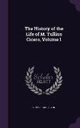 The History of the Life of M. Tullius Cicero, Volume 1