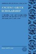 Ancient Greek Scholarship: A Guide to Finding, Reading, and Understanding Scholia, Commentaries, Lexica, and Grammatiacl Treatises, from Their Be