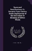 Roots and Ramifications, Or, Extracts From Various Books Explanatory of the Derivation Or Meaning of Divers Words