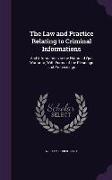 The Law and Practice Relating to Criminal Informations: And Informations in the Nature of Quo Warranto, With Forms of the Pleadings and Proceedings