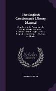 The English Gentleman's Library Manual: Or, a Guide to the Formation of a Library of Select Literature, Accompanied With Original Notices, Biographica