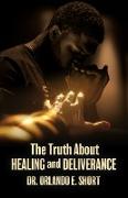 The Truth about Healing and Deliverance