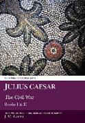 Julius Caesar: The Civil War: Books I and II