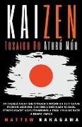 Kaizen - Tosaigh Do Athrú Mór - An Fhealsúnacht Sheapánach a Mhúinfidh duit Conas Feabhas Agus dul Cun Cinn a Dhéanamh sa Saol. Féinfheasacht Agus Féinmhuinín a Fháil Chun do Rath a Bhaint Amach