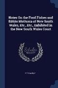 Notes On the Food Fishes and Edible Mollusca of New South Wales, Etc., Etc., Exhibited in the New South Wales Court