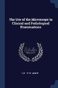 The Use of the Microscope in Clinical and Pathological Examinations