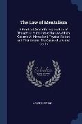 The Law of Mentalism: A Practical, Scientific Explanation of Thought Or Mind Force: The Law Which Governs All Mental and Physical Action and