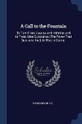 A Call to the Fountain: To Turn From Shadow and Imitation and to Press After Substance: The Power That Quickens, the Life That Is Eternal