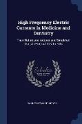 High Frequency Electric Currents in Medicine and Dentistry: Their Nature and Actions and Simplified Uses in External Treatments