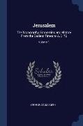 Jerusalem: The Topography, Economics and History From the Earliest Times to A.D. 70, Volume 1