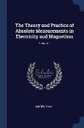The Theory and Practice of Absolute Measurements in Electricity and Magnetism, Volume 1