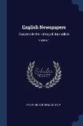 English Newspapers: Chapters in the History of Journalism, Volume 1