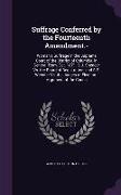 Suffrage Conferred by the Fourteenth Amendment.-: Woman's Suffrage in the Supreme Court of the District of Columbia, in General Term, Oct. 1871.-S.J