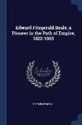 Edward Fitzgerald Beale, a Pioneer in the Path of Empire, 1822-1903