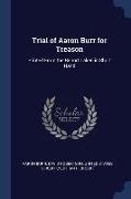 Trial of Aaron Burr for Treason: Printed From the Report Taken in Short Hand
