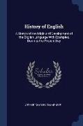 History of English: A Sketch of the Origin and Development of the English Language With Examples, Down to the Present Day