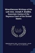Miscellaneous Writings of the Late Hon. Joseph P. Bradley, Associate Justice of the Supreme Court of the United States