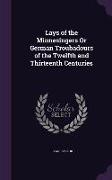 Lays of the Minnesingers Or German Troubadours of the Twelfth and Thirteenth Centuries