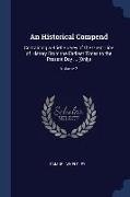 An Historical Compend: Containing a Brief Survey of the Great Line of History From the Earliest Times to the Present Day ... (Only), Volume 2