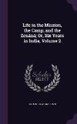 Life in the Mission, the Camp, and the Zenáná, Or, Six Years in India, Volume 2