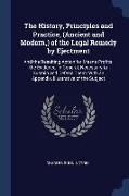 The History, Principles and Practice, (Ancient and Modern, ) of the Legal Remedy by Ejectment: And the Resulting Action for Mesne Profits, the Evidenc