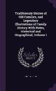 Traditionary Stories of Old Families, and Legendary Illustrations of Family History With Notes, Historical and Biographical, Volume 1