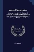 Animal Topography: Or, the Geographical Distribution of Animals, Illustrated in Familiar Verse, With Descriptive Notes, and Accompanied b