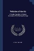 Vehicles of the Air: A Popular Exposition of Modern Aeronautics With Working Drawings