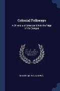 Colonial Folkways: A Chronicle of American Life in the Reign of the Georges