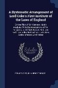 A Systematic Arrangement of Lord Coke's First Institute of the Laws of England: On the Plan of Sir Matthew Hale's Analysis, With the Annotations of Mr