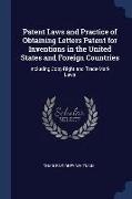 Patent Laws and Practice of Obtaining Letters Patent for Inventions in the United States and Foreign Countries: Including Copy-Right and Trade-Mark La
