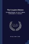 The Complete Debater: Containing Debates, Outlines of Debates and Questions for Discussion