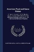 American Food and Game Fishes: A Popular Account of All the Species Found in America North of the Equator, With Keys for Ready Identification, Life H