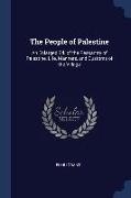 The People of Palestine: An Enlarged Ed. of the Peasantry of Palestine, Life, Manners, and Customs of the Village