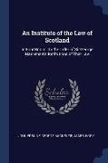 An Institute of the Law of Scotland: In Four Books: In the Order of Sir George Mackenzie's Institutions of That Law