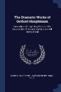 The Dramatic Works of Gerhart Hauptmann: Symbolic and Legendary Dramas: The Assumption of Hannele. the Sunken Bell. Henry of Auë