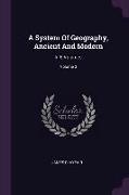 A System Of Geography, Ancient And Modern: In 6 Volumes, Volume 3