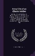 Army Life of an Illinois Soldier: Including a Day by Day Record of Sherman's March to the Sea, Letters and Diary of the Late Charles W. Wills, Private