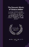 The Dramatic Works of Thomas Dekker: North-Vvard Hoe, by Thomas Decker and John Webster. 1607. the Famous History of Sir Thomas Wyat, by Thomas Dicker