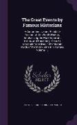 The Great Events by Famous Historians: A Comprehensive and Readable Account of the World's History, Emphasizing the More Important Events, and Present