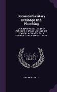 Domestic Sanitary Drainage and Plumbing: Lectures On Practical Sanitation Delivered to Plumbers, Engineers, and Others in the Central Technical Instit