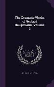 The Dramatic Works of Gerhart Hauptmann, Volume 2