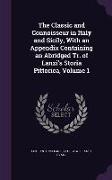The Classic and Connoisseur in Italy and Sicily, With an Appendix Containing an Abridged Tr. of Lanzi's Storia Pittorica, Volume 1