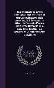 The Necessity of Divine Revelation, and the Truth of the Christian Revelation Asserted, in 8 Sermons. to Which Is Prefix'd a Preface With Some Remarks