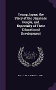 Young Japan, the Story of the Japanese People, and Especially of Their Educational Development