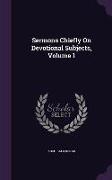 Sermons Chiefly On Devotional Subjects, Volume 1