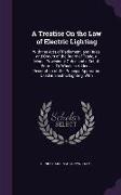 A Treatise On the Law of Electric Lighting: With the Acts of Parliament, and Rules and Orders of the Board of Trade, a Model Provisional Order, and a