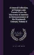 A General Collection of Voyages and Travels From the Discovery of America to Commencement of the Nineteenth Century, Volume 5